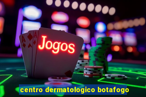 centro dermatologico botafogo